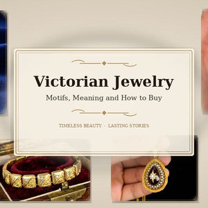 Victorian Jewelry: Motifs, Meaning and How to Buy