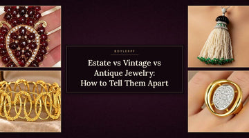 Estate vs Vintage vs Antique Jewelry: How to Tell Them Apart
