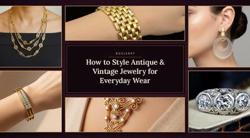 How to Style Antique & Vintage Jewelry for Everyday Wear